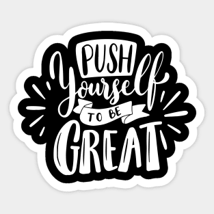 push yourself to be great - motvational quotes Sticker